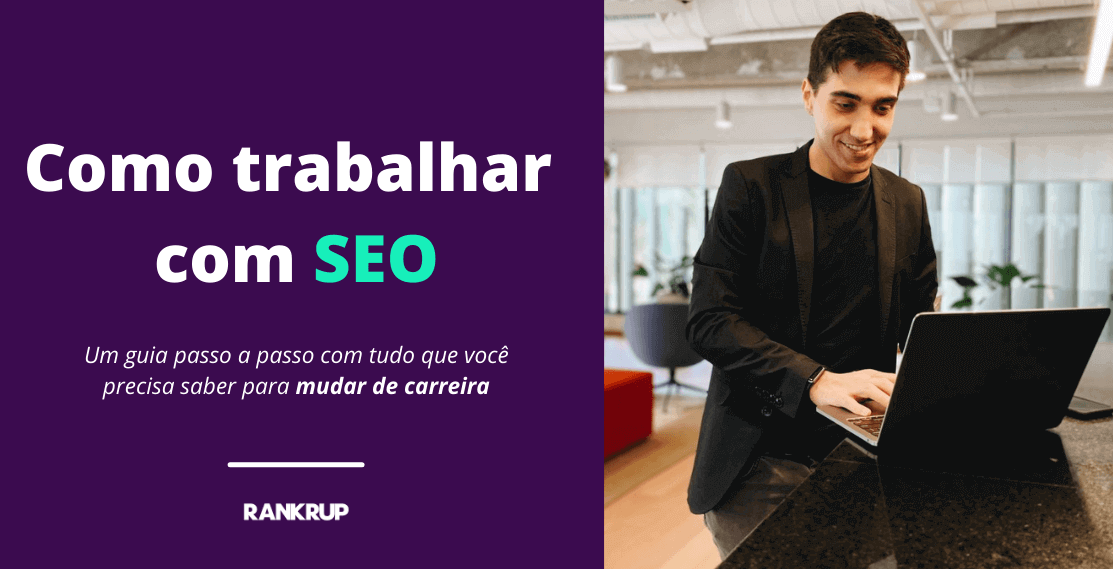 Como trabalhar com SEO: um guia com passo a passo para você mudar de carreira